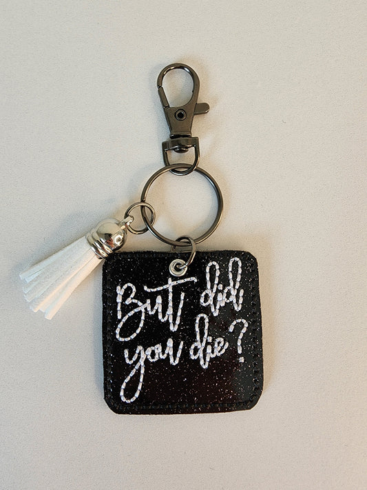 But Did You Die Keychain